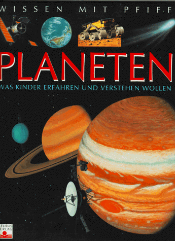 Wissen mit Pfiff. Planeten: Was Kinder erfahren und verstehen wollen