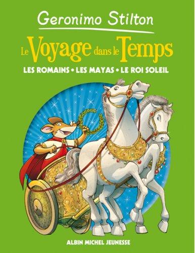 Le voyage dans le temps. Vol. 2. Les Romains, les Mayas, le Roi-Soleil