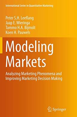 Modeling Markets: Analyzing Marketing Phenomena and Improving Marketing Decision Making (International Series in Quantitative Marketing)