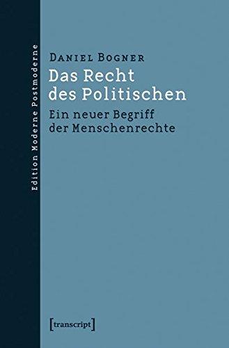 Das Recht des Politischen: Ein neuer Begriff der Menschenrechte (Edition Moderne Postmoderne)