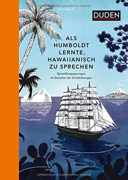 Als Humboldt lernte, Hawaiianisch zu sprechen: Sprachbegegnungen im Zeitalter der Entdeckungen