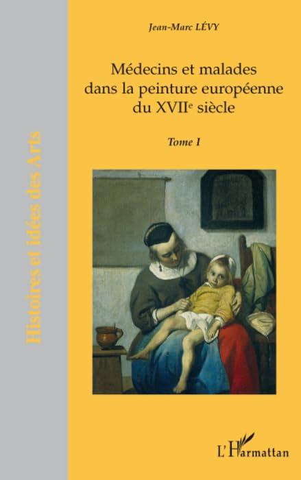 Médecins et malades dans la peinture européenne du XVIIe siècle. Vol. 1