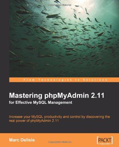 Mastering phpMyAdmin 2.11 for Effective MySQL Management: Increase your MySQL productivity and control by discovering the real power of phpMyAdmin 2.11