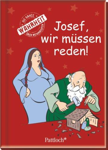 Josef, wir müssen reden!: Die ganze Wahrheit über Weihnachten