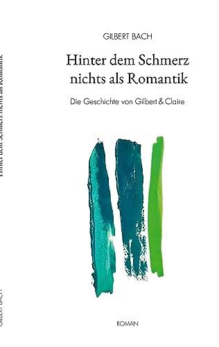 Hinter dem Schmerz nichts als Romantik: Die Geschichte von Gilbert & Claire