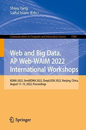 Web and Big Data. APWeb-WAIM 2022 International Workshops: KGMA 2022, SemiBDMA 2022, DeepLUDA 2022, Nanjing, China, November 25-27, 2022, Proceedings ... and Information Science, 1784, Band 1784)