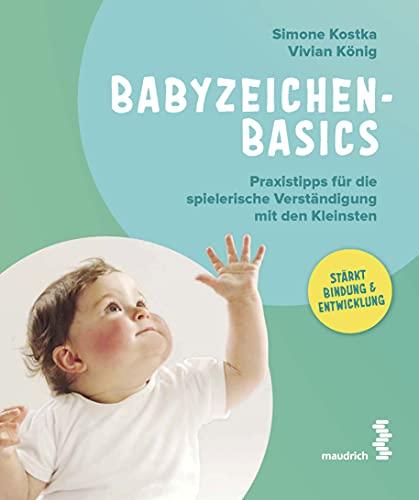 Babyzeichen - Basics: Praxistipps für die spielerische Verständigung mit den Kleinsten