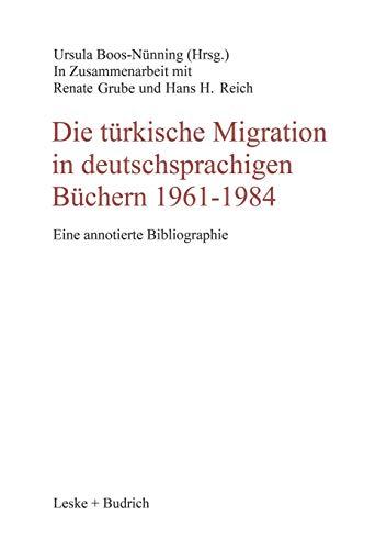 Die türkische Migration in deutschsprachigen Büchern 1961-1984: Eine annotierte Bibliographie (Schriftenreihe des Zentrums fur Turkeistudien) (German ... des Zentrums für Türkeistudien, 2, Band 2)