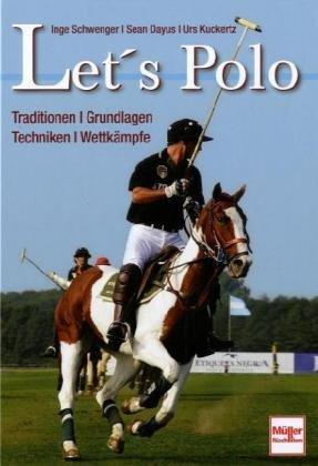 Let's Polo: Traditionen . Grundlagen . Techniken . Wettkämpfe