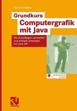 Grundkurs Computergrafik mit Java: Die Grundlagen verstehen und einfach umsetzen mit Java 3D