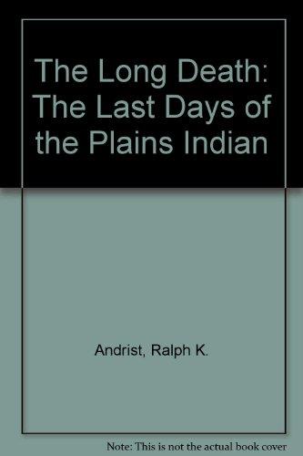 The Long Death: The Last Days of the Plains Indian