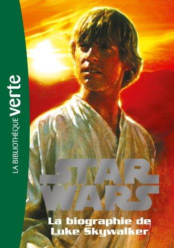 Star Wars. Vol. 1. La biographie de Luke Skywalker