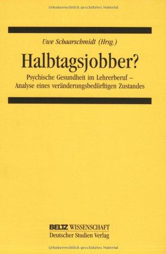 Halbtagsjobber?: Psychische Gesundheit im Lehrerberuf - Analyse eines veränderungsbedürftigen Zustandes