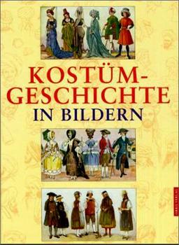 Kostümgeschichte in Bildern: Eine Übersicht der Kostüme aller Zeiten und Völker vom Altertum bis zur Neuzeit einschliesslich der Volkstrachten Europas und der Trachten der Aussereuropäischen Länder