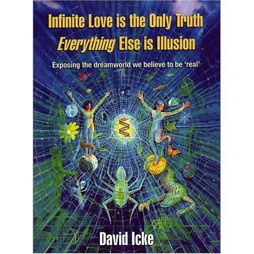 Infinite Love Is the Only Truth: Everything Else Is Illusion: Exposing the Dreamworld We Believe to Be Real'