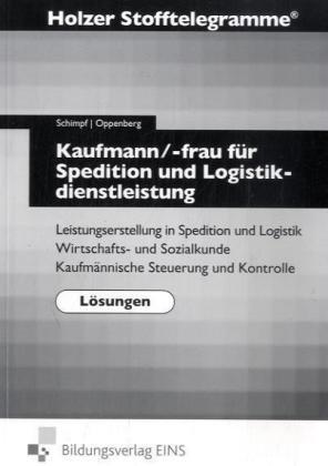 Stofftelegramme Kaufmann/Kauffrau für Spedition und Logistikdienstleistungen. Lösungen: Leistungserstellung in Spedition und Logistik. Wirtschafts- ... Kaufmännische Steuerung und Kontrolle