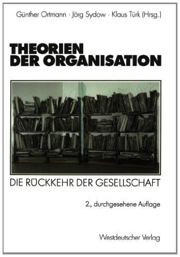 Theorien der Organisation: Die Rückkehr der Gesellschaft (Organisation und Gesellschaft) (German Edition)