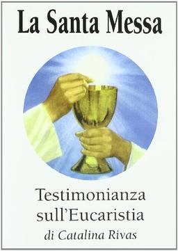 La santa messa. Testimonianza sull'eucaristia