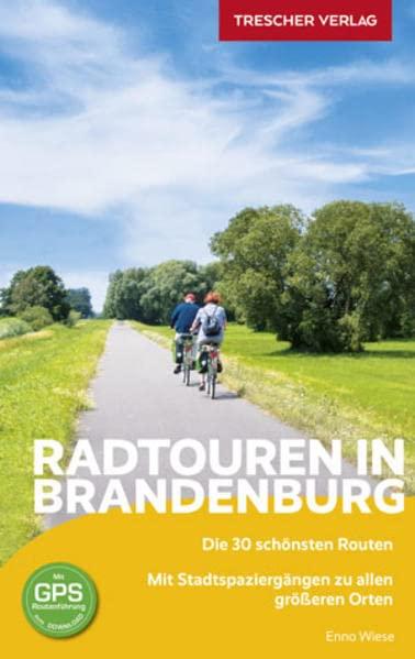 Reiseführer Radtouren in Brandenburg: Die 30 schönsten Routen (Trescher-Reiseführer)