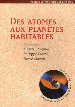 Des atomes aux planètes habitables : l'origine de la vie sur Terre et la vie dans l'Univers