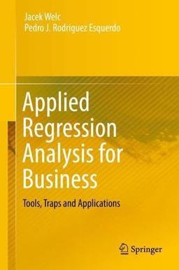 Applied Regression Analysis for Business: Tools, Traps and Applications