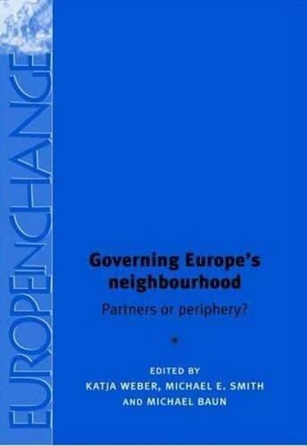 Governing Europe's Neighbourhood: Partners or Periphery? (Europe in Change)