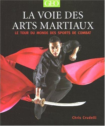 La voie des arts martiaux : le tour du monde des sports de combat