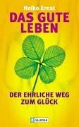 Das gute Leben: Der ehrliche Weg zum Glück