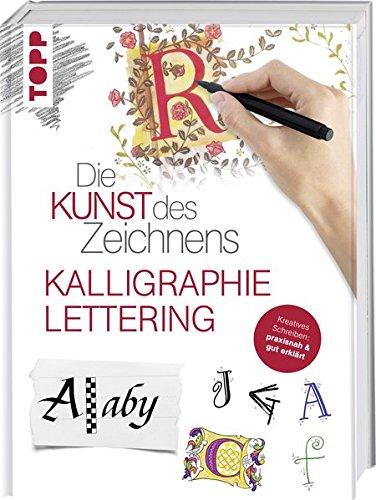 Die Kunst des Zeichnens - Kalligraphie & Lettering: Kreatives Schreiben: praxisnah & gut erklärt