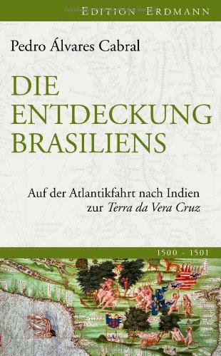 Die Entdeckung Brasiliens: Auf der Atlantikfahrt nach Indien zur Terra da Vera Cruz