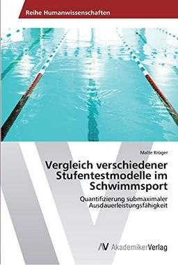 Vergleich verschiedener Stufentestmodelle im Schwimmsport: Quantifizierung submaximaler Ausdauerleistungsfähigkeit