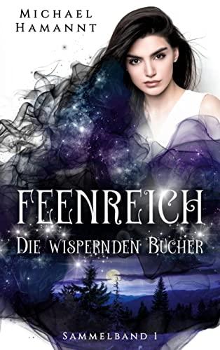 Die Wispernden Bücher - Feenreich: (Sammelband 1) (Die Wispernden Bücher - Sammelbände) (Die Wispernden Bücher (Sammelband))