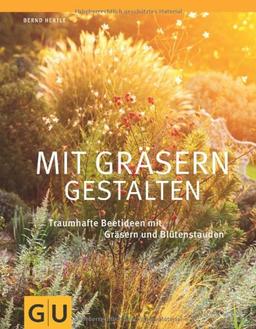 Mit Gräsern gestalten: Traumhafte Beetideen mit Gräsern und Blütenstauden (GU Große Gartenratgeber)