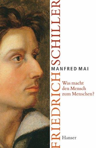 "Was macht den Mensch zum Menschen?": Friedrich Schiller: Die Lebensgeschichte von Friedrich Schiller