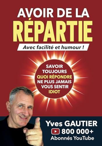 Avoir de la Répartie: Avec Facilité et Humour (DEVENIR SOI, livres de développement personnel pour se booster)