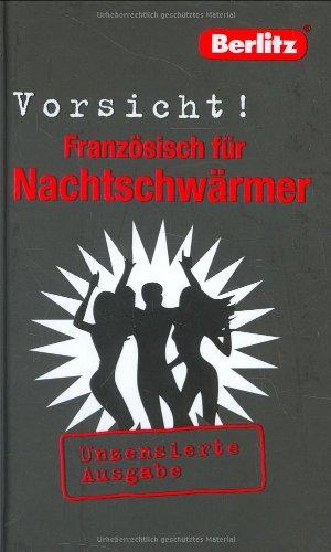 Berlitz Vorsicht! Französisch für Nachtschwärmer: Unzenzierte Ausgabe