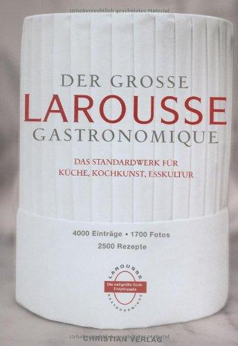 Der große Larousse Gastronomique. Das Standardwerk für Küche, Kochkunst, Esskultur.: 4000 Einträge, 1700 Fotos, 2500 Rezepte: Mit 4000 Einträge, 1700 Fotos, 2500 Rezepte