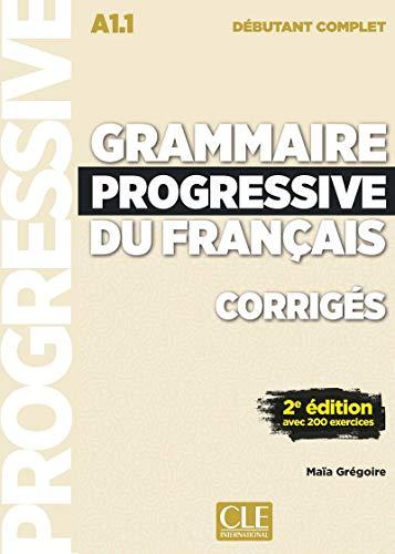 Grammaire progressive du français, corrigés : A1.1 débutant complet : avec 200 exerices