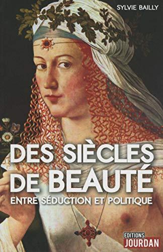 Des siècles de beauté : entre séduction et politique