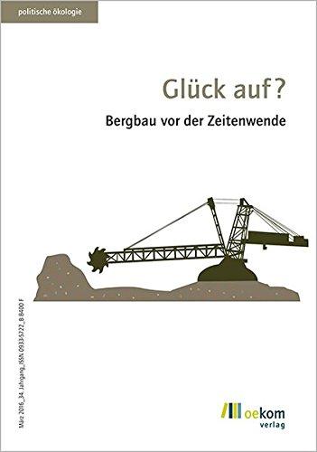 Glück auf?: Bergbau vor der Zeitenwende (Politische Ökologie)