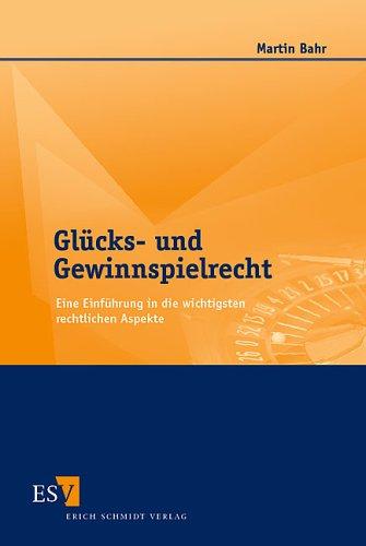 Glücks- und Gewinnspielrecht. Eine Einführung in die wichtigsten rechtlichen Aspekte