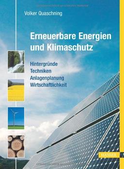 Erneuerbare Energien und Klimaschutz: Hintergründe - Techniken - Anlagenplanung - Wirtschaftlichkeit