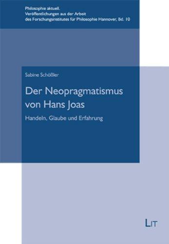 Der Neopragmatismus von Hans Joas: Handeln, Glaube und Erfahrung