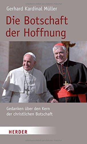 Die Botschaft der Hoffnung: Gedanken über den Kern der christlichen Botschaft