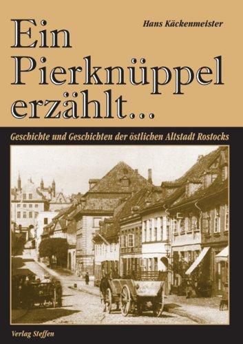 Ein Pierknüppel erzählt... Geschichte und Geschichten der östlichen Altstadt Rostocks