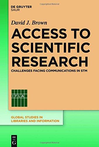 Access to Scientific Research: Challenges Facing Communications in STM (Global Studies in Libraries and Information)