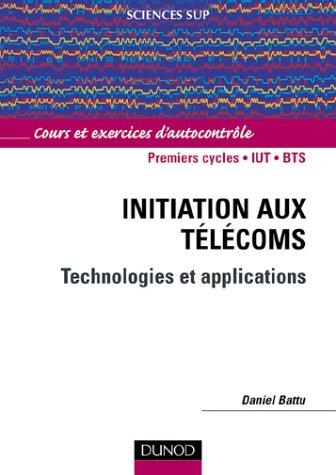 Initiation aux télécoms, technologies et applications : cours et exercices d'autocontrôle