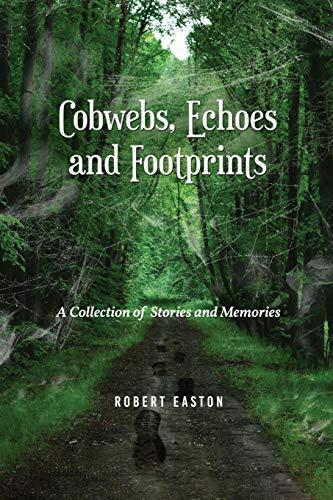 Cobwebs, Echoes and Footprints: A Collection of Stories and Memories