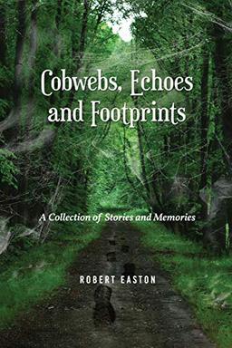 Cobwebs, Echoes and Footprints: A Collection of Stories and Memories