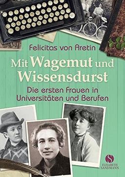 Mit Wagemut und Wissensdurst: Die ersten Frauen in Universitäten und Berufen